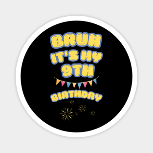 Bruh Its My 9th Birthday Magnet